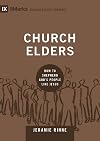 Church Elders: How to Shepherd God's People Like Jesus