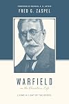 Warfield on the Christian Life: Living in Light of the Gospel