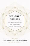 Designed for Joy: How the Gospel Impacts Men and Women, Identity and Practice