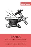 Work and Our Labor in the Lord (Short Studies in Biblical Theology)
