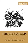The City of God and the Goal of Creation (Short Studies in Biblical Theology)