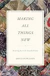 Making All Things New: Restoring Joy to the Sexually Broken