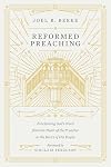 Reformed Preaching: Proclaiming God's Word from the Heart of the Preacher to the Heart of His People