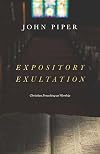 Expository Exultation: Christian Preaching as Worship
