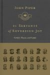 21 Servants of Sovereign Joy: Faithful, Flawed, and Fruitful