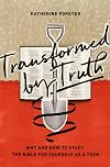 Transformed by Truth: Why and How to Study the Bible for Yourself as a Teen
