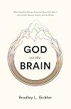 God on the Brain: What Cognitive Science Does (and Does Not) Tell Us about Faith, Human Nature, and the Divine