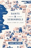 Saints and Scoundrels in the Story of Jesus