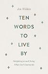 Ten Words to Live By: Delighting in and Doing What God Commands