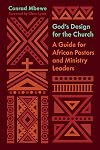 God's Design for the Church: A Guide for African Pastors and Ministry Leaders (The Gospel Coalition)