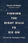 Finding the Right Hills to Die On: The Case for Theological Triage