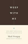 Weep with Me: How Lament Opens a Door for Racial Reconciliation