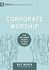 Corporate Worship: How the Church Gathers as God's People