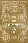 The Epic Story of the Bible: How to Read and Understand God's Word