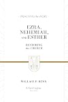 Ezra, Nehemiah, and Esther: Restoring the Church (Preaching the Word)
