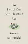 Five Lies of Our Anti-Christian Age
