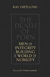 The Death of Porn: Men of Integrity Building a World of Nobility