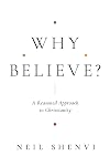 Why Believe?: A Reasoned Approach to Christianity