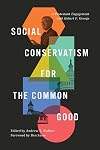 Social Conservatism for the Common Good: A Protestant Engagement with Robert P. George