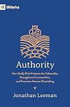 Authority: How Godly Rule Protects the Vulnerable, Strengthens Communities, and Promotes Human Flourishing (9Marks)
