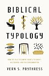 Biblical Typology: How the Old Testament Points to Christ, His Church, and the Consummation