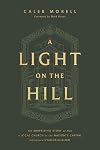 A Light on the Hill: The Surprising Story of How a Local Church in the Nation's Capital Influenced Evangelicalism