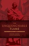 The Unquenchable Flame: Discovering the Heart of the Reformation
