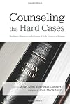 Counseling the Hard Cases: True Stories Illustrating the Sufficiency of God's Resources in Scripture