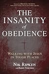 The Insanity of Obedience: Walking with Jesus in Tough Places