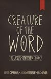 Creature of the Word: The Jesus-Centered Church