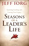 Seasons of a Leader’s Life: Learning, Leading, and Leaving a Legacy