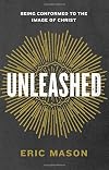 Unleashed: Being Conformed to the Image of Christ