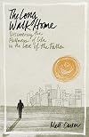 The Long Walk Home: Discovering the Fullness of Life in the Love of the Father