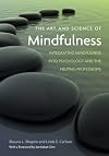The Art and Science of Mindfulness: Integrating Mindfulness Into Psychology and the Helping Professions