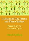 Lesbian and Gay Parents and Their Children: Research on the Family Life Cycle