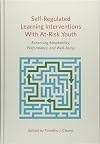 Self-regulated learning interventions with at-risk youth : enhancing adaptability, performance, and well-being