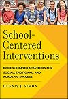 School-centered interventions : evidence-based strategies for social, emotional, and academic success
