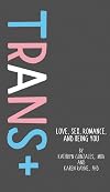 Trans : Love, Sex, Romance, and Being You