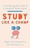 Study Like a Champ: The Psychology-Based Guide to &ldquo;Grade A&rdquo; Study Habits (APA LifeTools Series)