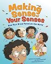 Making Sense of Your Senses: How Your Brain Perceives the World