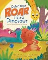 Calm Your Roar Like a Dinosaur: How to Relax Muscle by Muscle