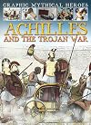 Achilles and the Trojan War (Graphic Mythical Heroes)
