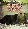 Sea Otters In Danger (Animals at Risk)