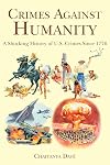 Crimes Against Humanity: A Shocking History of U.S. Crimes Since 1776