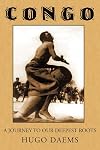 Congo a journey to our deepest roots : secret sects, witchcraft, slavery and sex in the heart of undisturbed black Africa