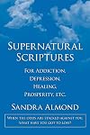 Supernatural Scriptures: For Addiction, Depression, Healing, Prosperity, etc.