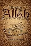 Bleeding for Allah: Why Islam will Conquer the Free World. What Americans Need to Know.
