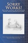Sorry Works!: Disclosure, Apology, and Relationships Prevent Medical Malpractice Claims