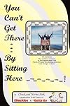 You Can't Get There... By Sitting Here