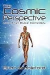 The Cosmic Perspective and Other Black Comedies